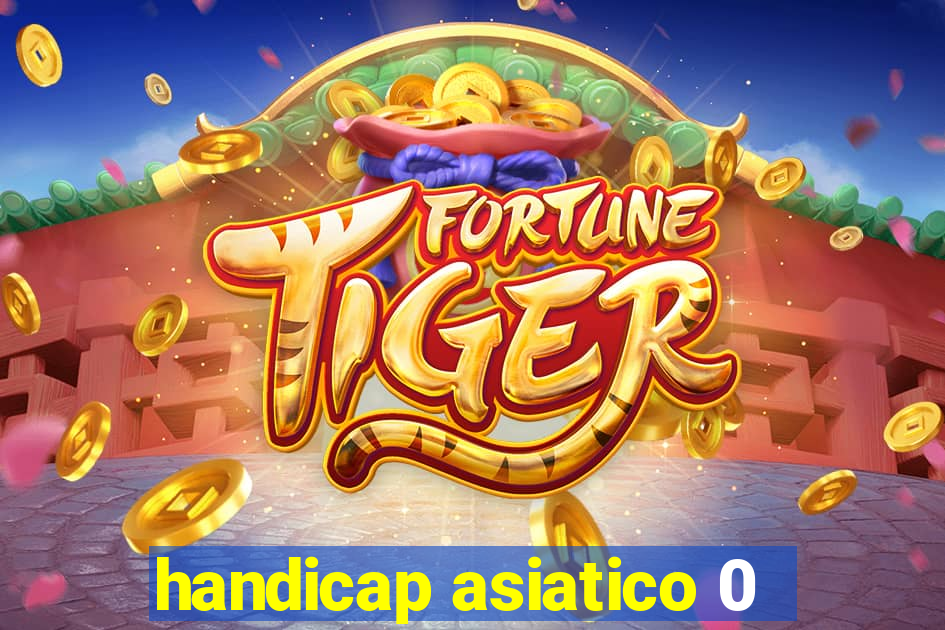 handicap asiatico 0